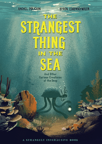 The Strangest Thing in the Sea and Other Curious Creatures of the Deep