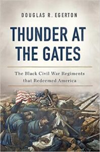 Thunder at the gates : the black Civil War regiments that redeemed America by Douglas R. Egerton