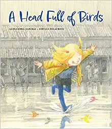 A Head Full of Birds by Alexandra Garibal, illus. by Sibylle Delacroix and Vineet Lal