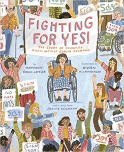 Fighting for Yes: the Story of Disability Rights Activist Judith Heumann by Maryann Cocca Leffler