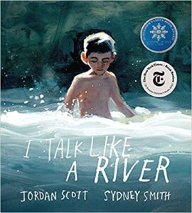 I Talk Like a River by Jordon Scott, illus. by Sydney Smith
